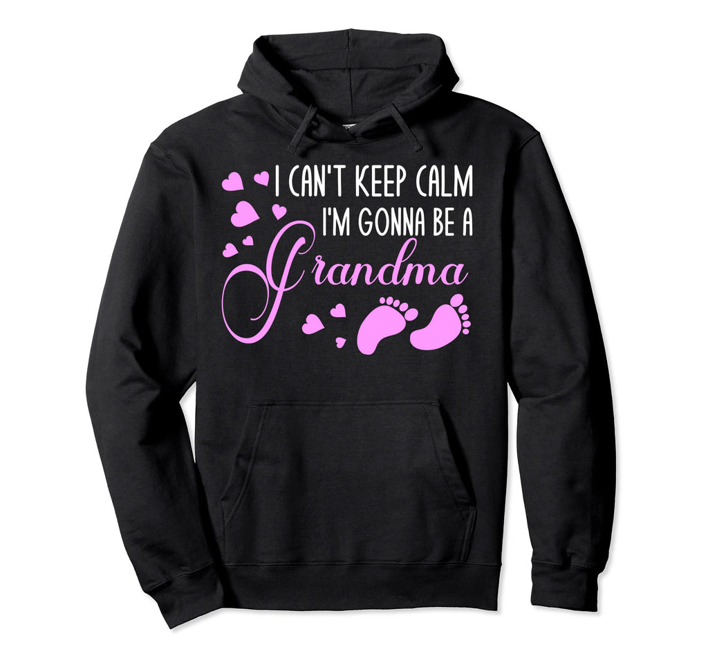 I Cant Keep Calm Im Gonna Be Grandma Hoodie - Custom Art Print for Adults - T-Shirt, Sweatshirt, Hoodie