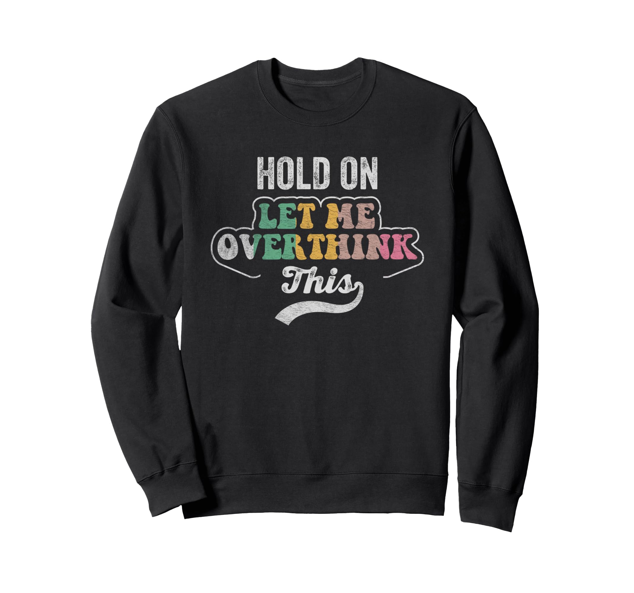 Hold Let Me Overthink This Sweatshirt - Minimalist Print Men Women - T-Shirt, Sweatshirt, Hoodie