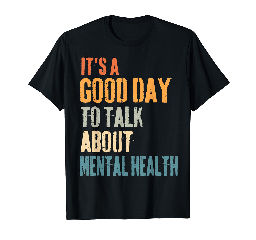 Its Good Day To Talk About Mental T-Shirt - Custom Art Print Men Women - T-Shirt, Sweatshirt, Hoodie