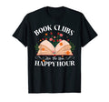 Book Clubs Are New Happy Hour Book Lovers T-Shirt - Trendy Graphic Unisex - T-Shirt, Sweatshirt, Hoodie