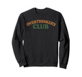Overthinkers Club Sweatshirt - Trendy Graphic Men Women - T-Shirt, Sweatshirt, Hoodie