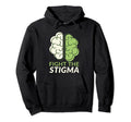 Fight Stigma Mental Health Hoodie - Novelty Apparel Unisex - T-Shirt, Sweatshirt, Hoodie