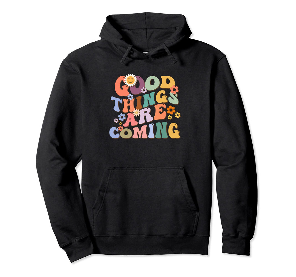 Good Things Are Coming Too Wavy Font Hoodie - Novelty Apparel Men Women - T-Shirt, Sweatshirt, Hoodie