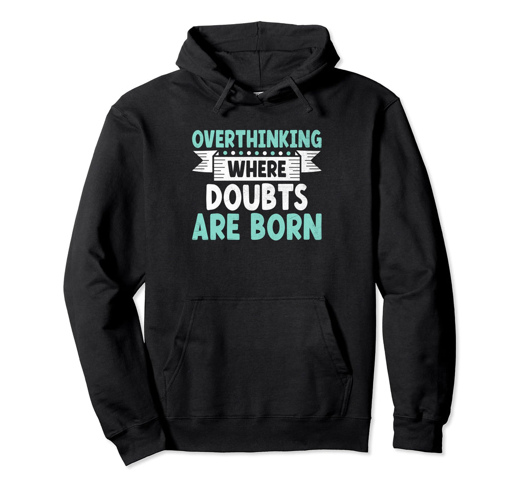 Overthinking Overthinker Funny Hoodie - Casual Everyday Wear Unisex - T-Shirt, Sweatshirt, Hoodie