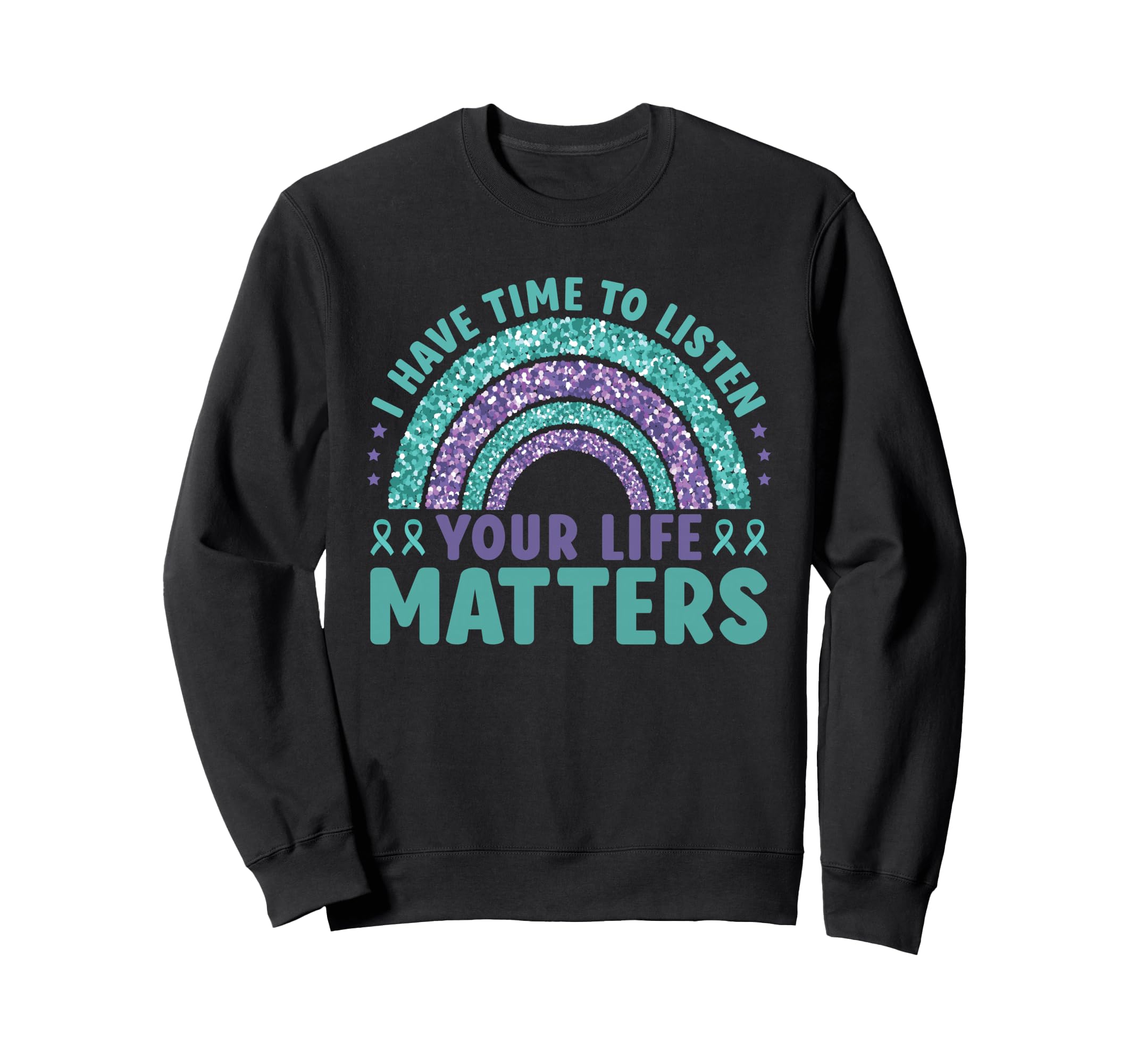 I Have Time To Listen Life Matters Sweatshirt - Novelty Apparel Unisex - T-Shirt, Sweatshirt, Hoodie