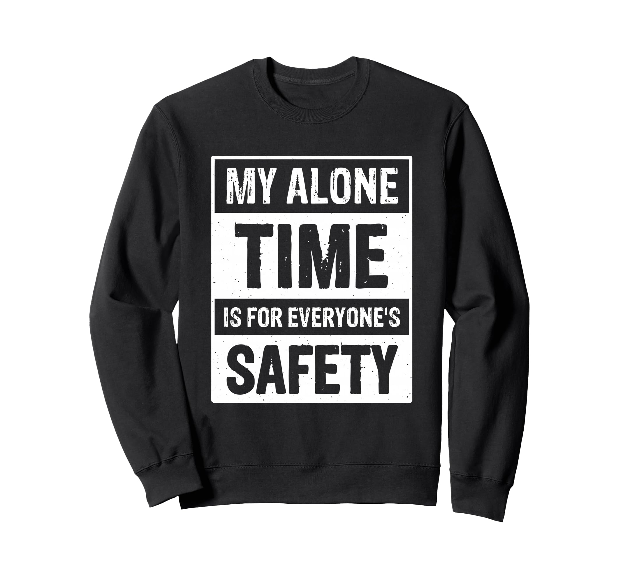 My Alone Time Is Everyones Safety Sweatshirt - Minimalist Print Unisex - T-Shirt, Sweatshirt, Hoodie