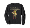 Hold Partner Im Overstimulated Sweatshirt - Aesthetic Graphic for Adults - T-Shirt, Sweatshirt, Hoodie