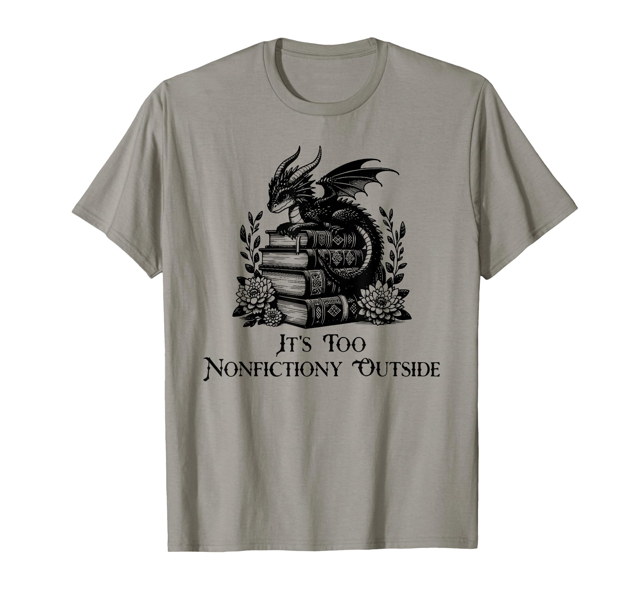 Its Too Nonfictiony Outside Funny T-Shirt - Aesthetic Graphic for Adults - T-Shirt, Sweatshirt, Hoodie