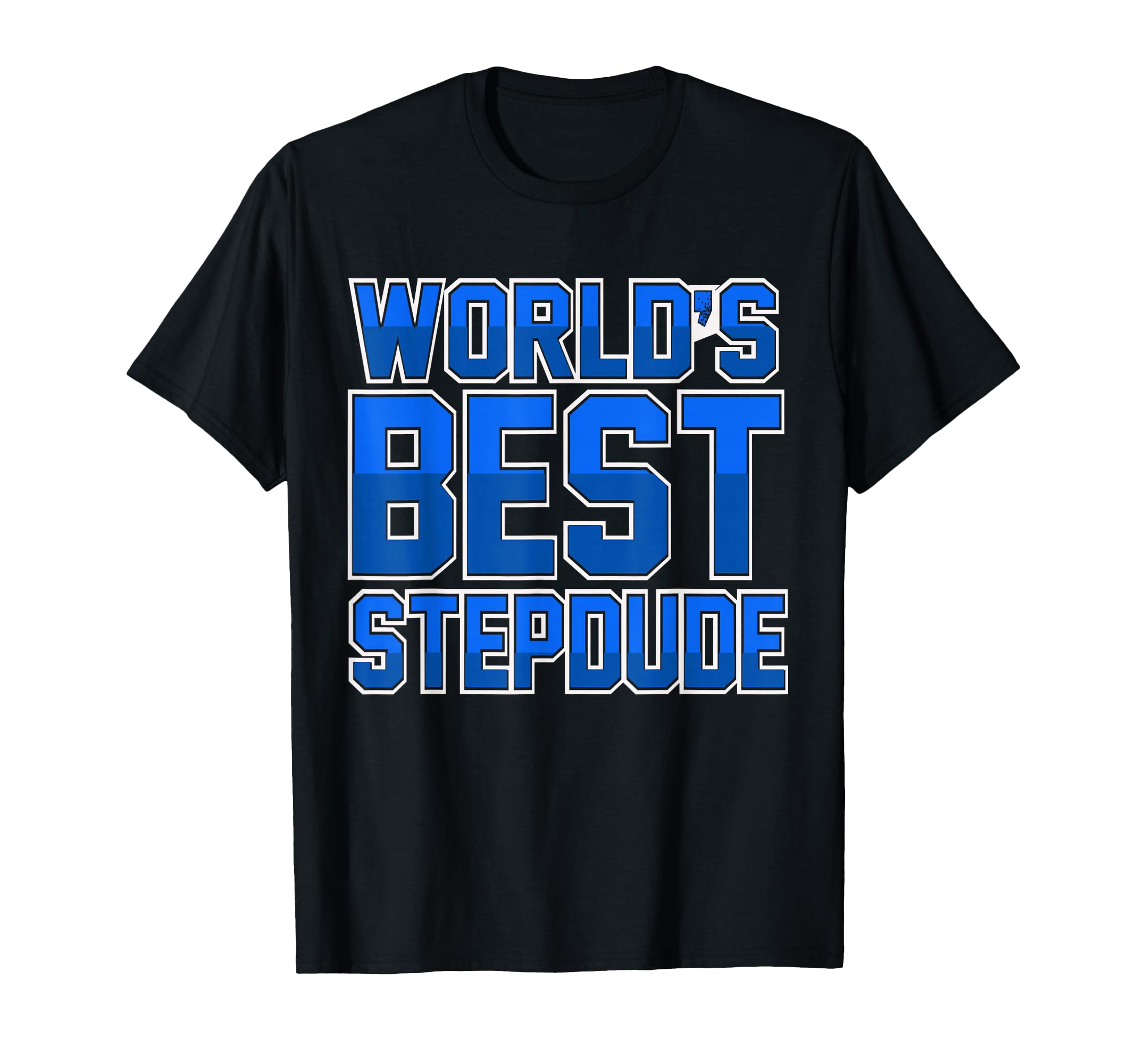 Best Stepdad Ever Best Stepdads T-Shirt - Fun Novelty Design Men Women - T-Shirt, Sweatshirt, Hoodie