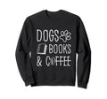 Dogs Books And Coffee Lover Coffee Sweatshirt - Minimalist Print Men Women - T-Shirt, Sweatshirt, Hoodie