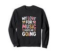 My Love Music Keeps Me Going Sweatshirt - Unique Graphic for Adults - T-Shirt, Sweatshirt, Hoodie