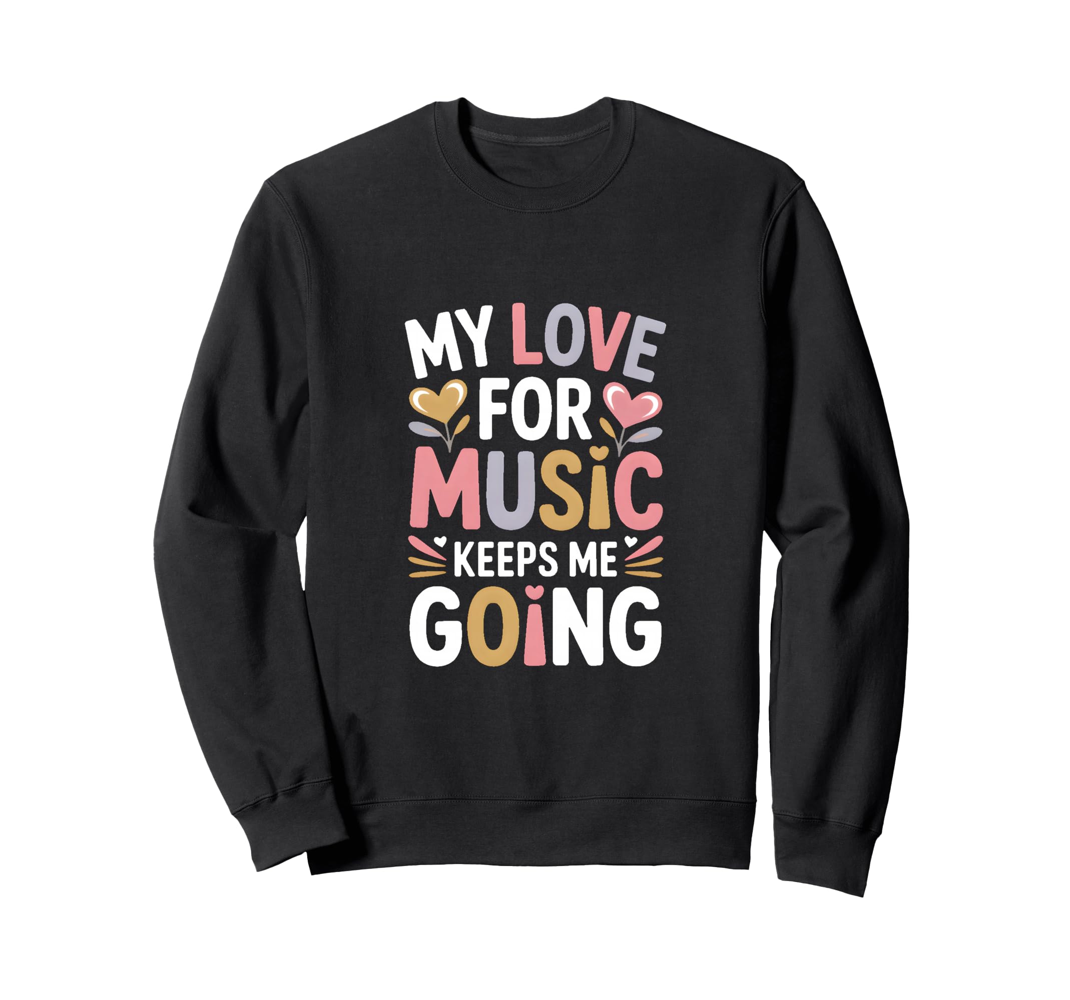 My Love Music Keeps Me Going Sweatshirt - Unique Graphic for Adults - T-Shirt, Sweatshirt, Hoodie