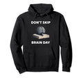 Dont Skip Brain Day Reading Book Lover Hoodie - Graphic Print Unisex - T-Shirt, Sweatshirt, Hoodie