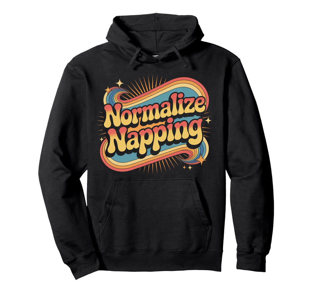 Normalize Napping Lazy Self Care Hoodie - Casual Everyday Wear Men Women - T-Shirt, Sweatshirt, Hoodie