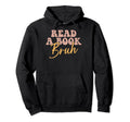 Readers Read Book Bruh Book Readers Hoodie - Fun Novelty Design Unisex - T-Shirt, Sweatshirt, Hoodie