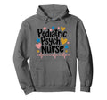 Psychiatric Nurse Pediatric Psych Hoodie - Casual Everyday Wear Men Women - T-Shirt, Sweatshirt, Hoodie