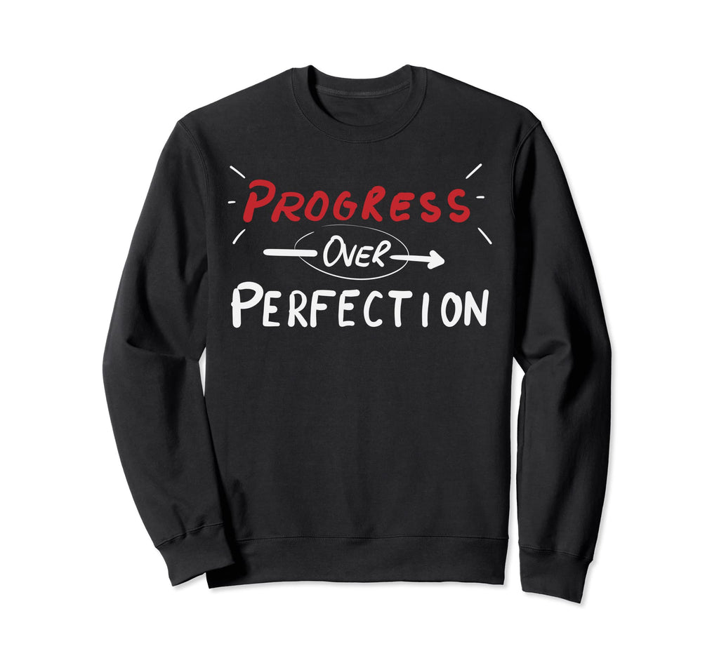 Progress Over Perfection Sweatshirt - Novelty Apparel Men Women - T-Shirt, Sweatshirt, Hoodie
