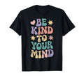 Be Kind To Your Mind Positive T-Shirt - Casual Everyday Wear for Adults - T-Shirt, Sweatshirt, Hoodie