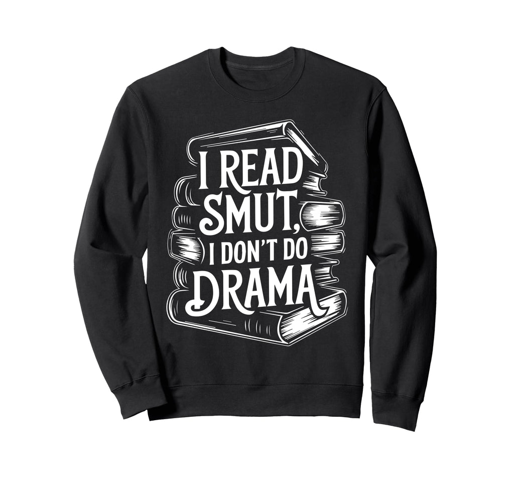 I Read Smut Drama Fantasy Bookish Sweatshirt - Novelty Apparel Unisex - T-Shirt, Sweatshirt, Hoodie