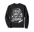 I Read Smut Drama Fantasy Bookish Sweatshirt - Novelty Apparel Unisex - T-Shirt, Sweatshirt, Hoodie