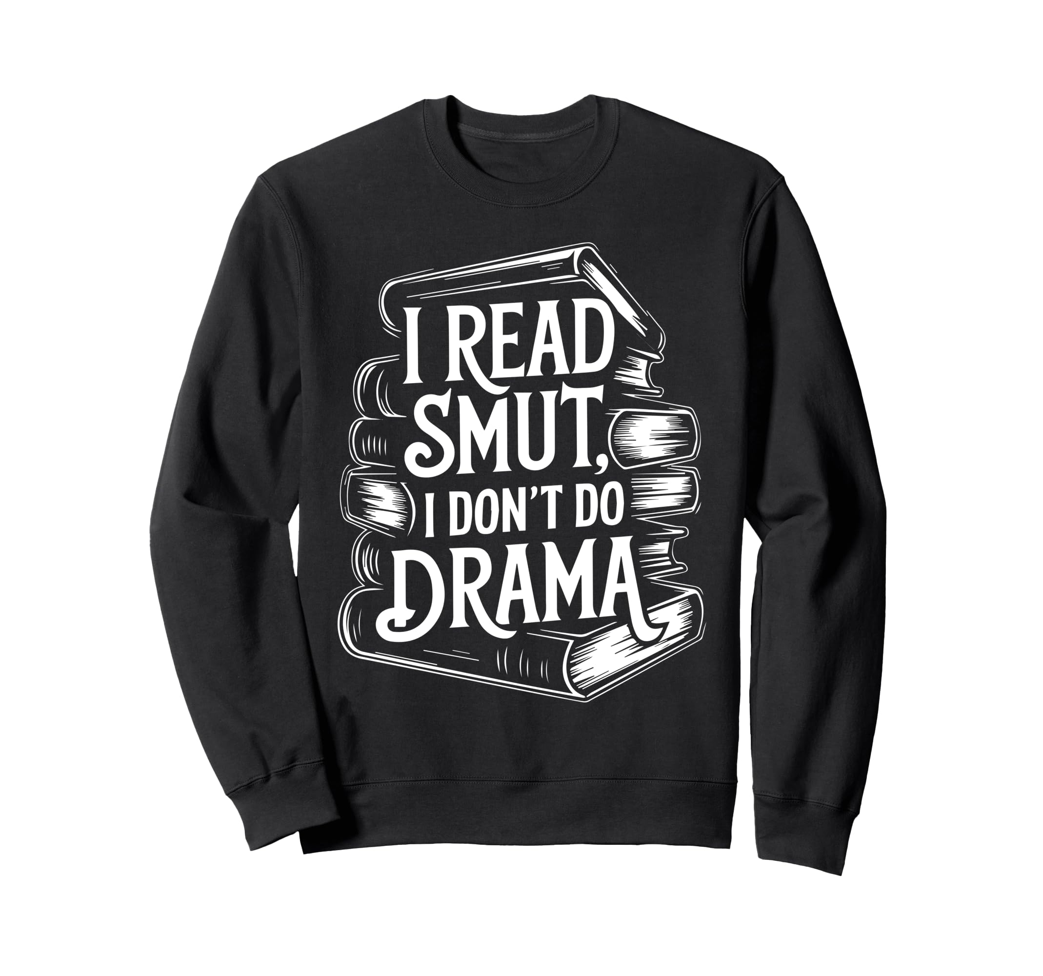 I Read Smut Drama Fantasy Bookish Sweatshirt - Novelty Apparel Unisex - T-Shirt, Sweatshirt, Hoodie