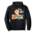 Im Ok Reading Librarian Reader Nerd Funny Hoodie - Streetwear Style Unisex - T-Shirt, Sweatshirt, Hoodie