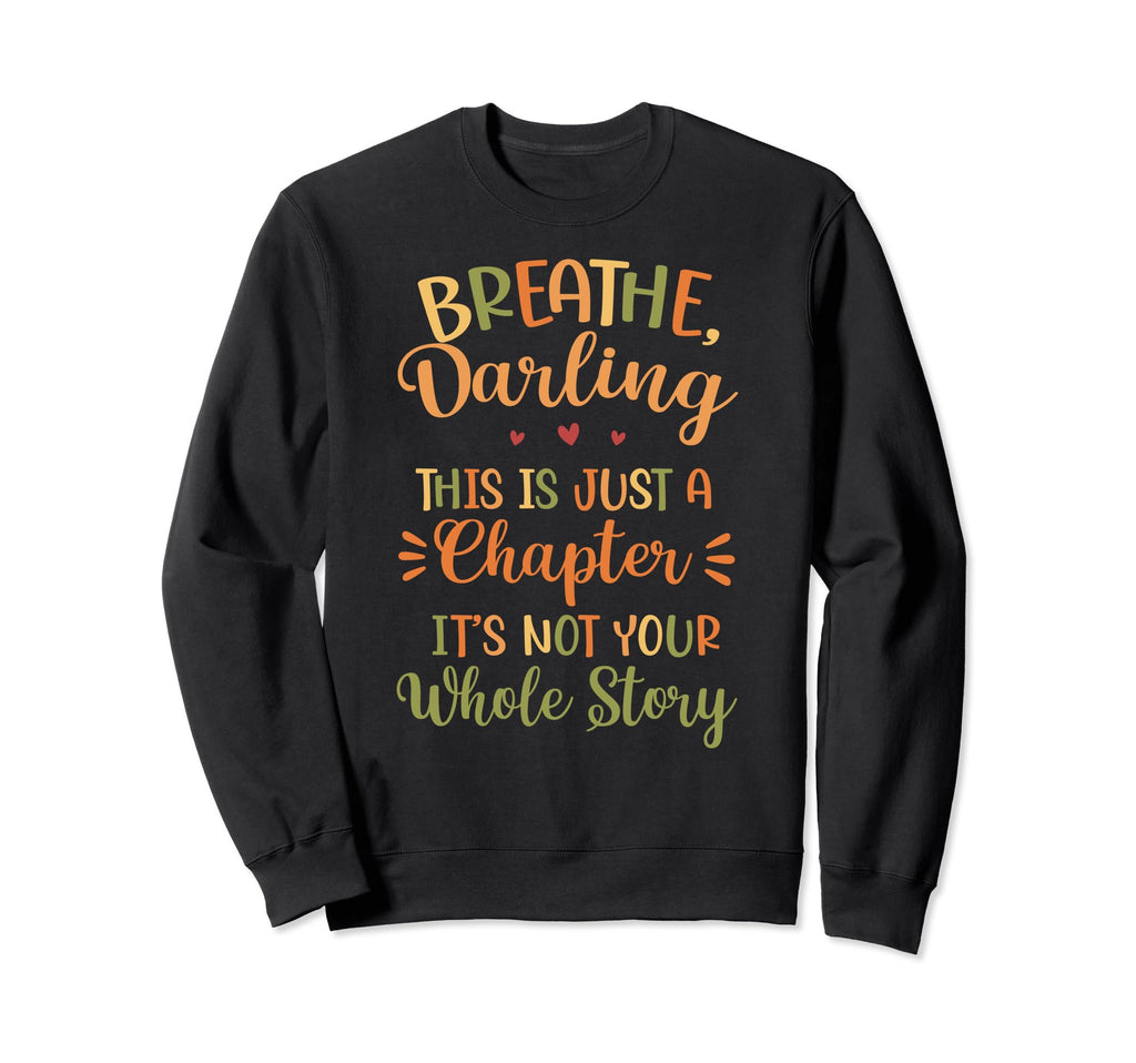 Breathe Darling Motivational Sweatshirt - Fun Novelty Design Men Women - T-Shirt, Sweatshirt, Hoodie