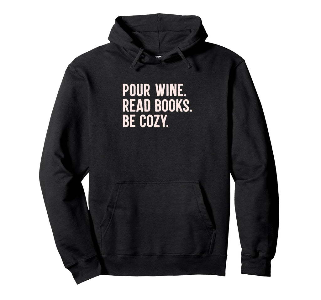 Pour Wine Read Books Be Cozy Library Hoodie - Aesthetic Graphic for Adults - T-Shirt, Sweatshirt, Hoodie