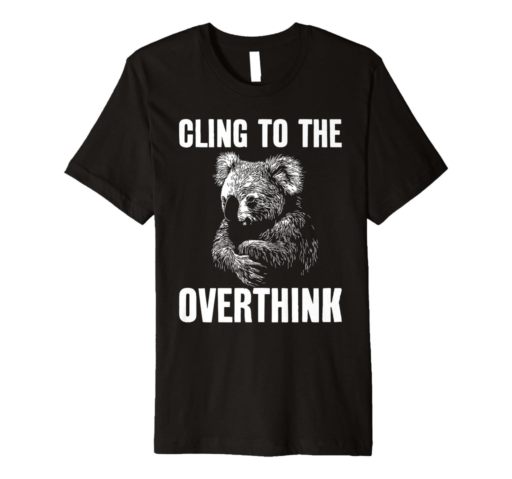 Koala Overthinkers Who Cant Let Go T-Shirt - Novelty Apparel Men Women - T-Shirt, Sweatshirt, Hoodie