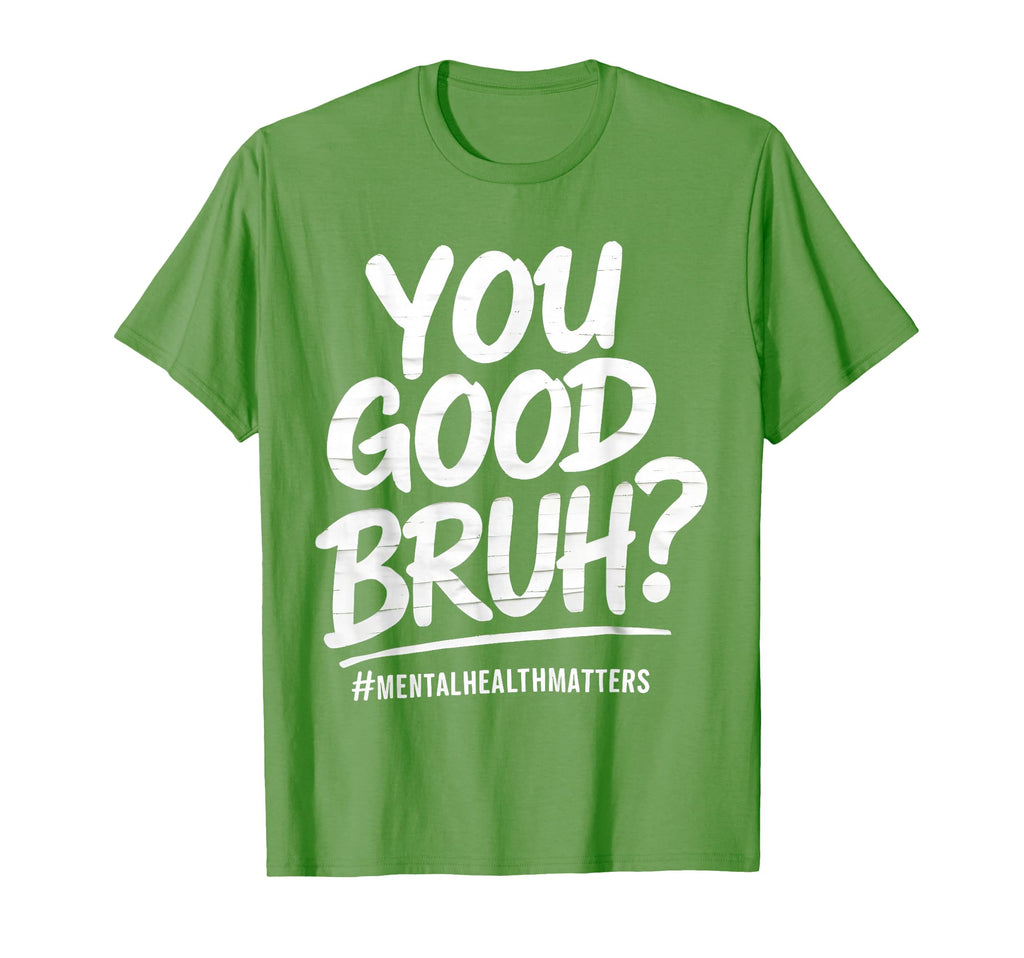 You Good Bruh Mental Health Brain T-Shirt - Streetwear Style Men Women - T-Shirt, Sweatshirt, Hoodie