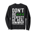 Dont Be Be Real End Stigma Mental Sweatshirt - Streetwear Style for Adults - T-Shirt, Sweatshirt, Hoodie