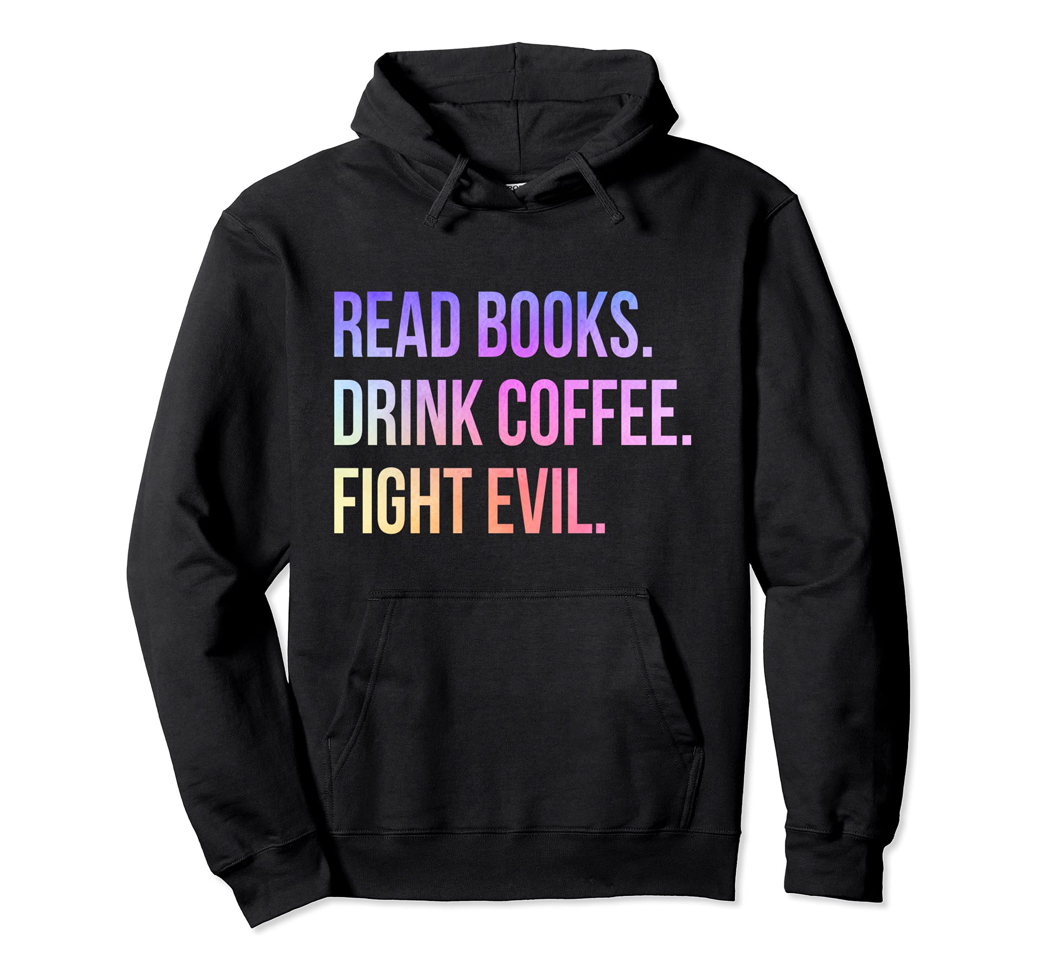 Read Books Drink Coffee Fight Evil Hoodie - Aesthetic Graphic Men Women - T-Shirt, Sweatshirt, Hoodie
