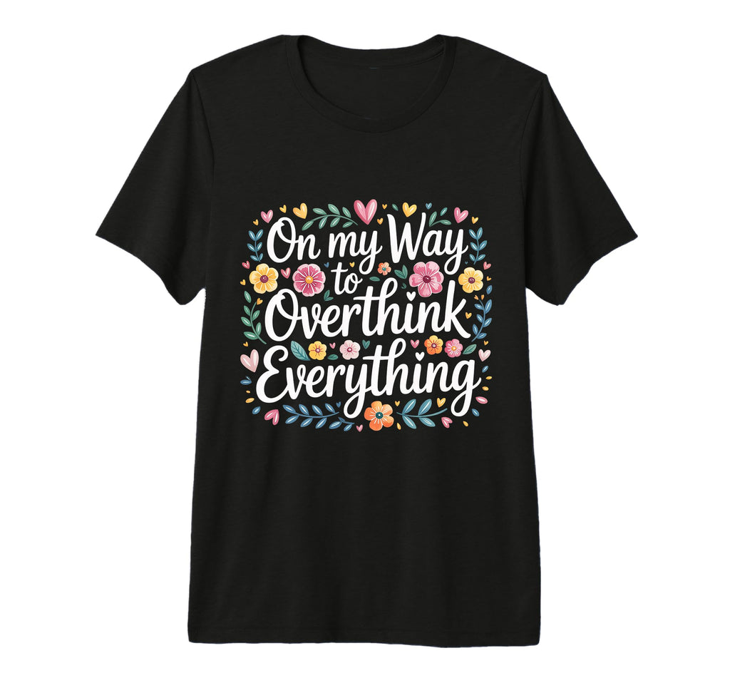 My Way To Overthink Everything T-Shirt - Aesthetic Graphic Men Women - T-Shirt, Sweatshirt, Hoodie