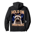 Funny Hold Im Overstimulated Funny Raccoon Hoodie - Streetwear Style Unisex - T-Shirt, Sweatshirt, Hoodie