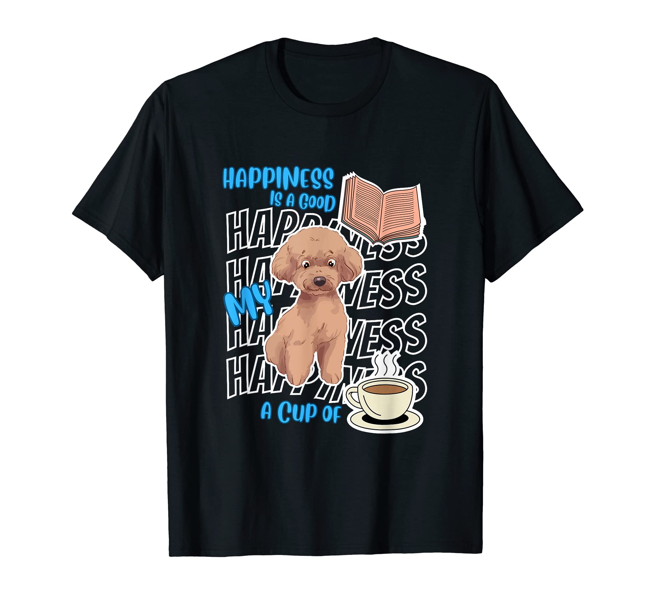 Happiness Is Poodles Books Coffee T-Shirt - Novelty Apparel for Adults - T-Shirt, Sweatshirt, Hoodie