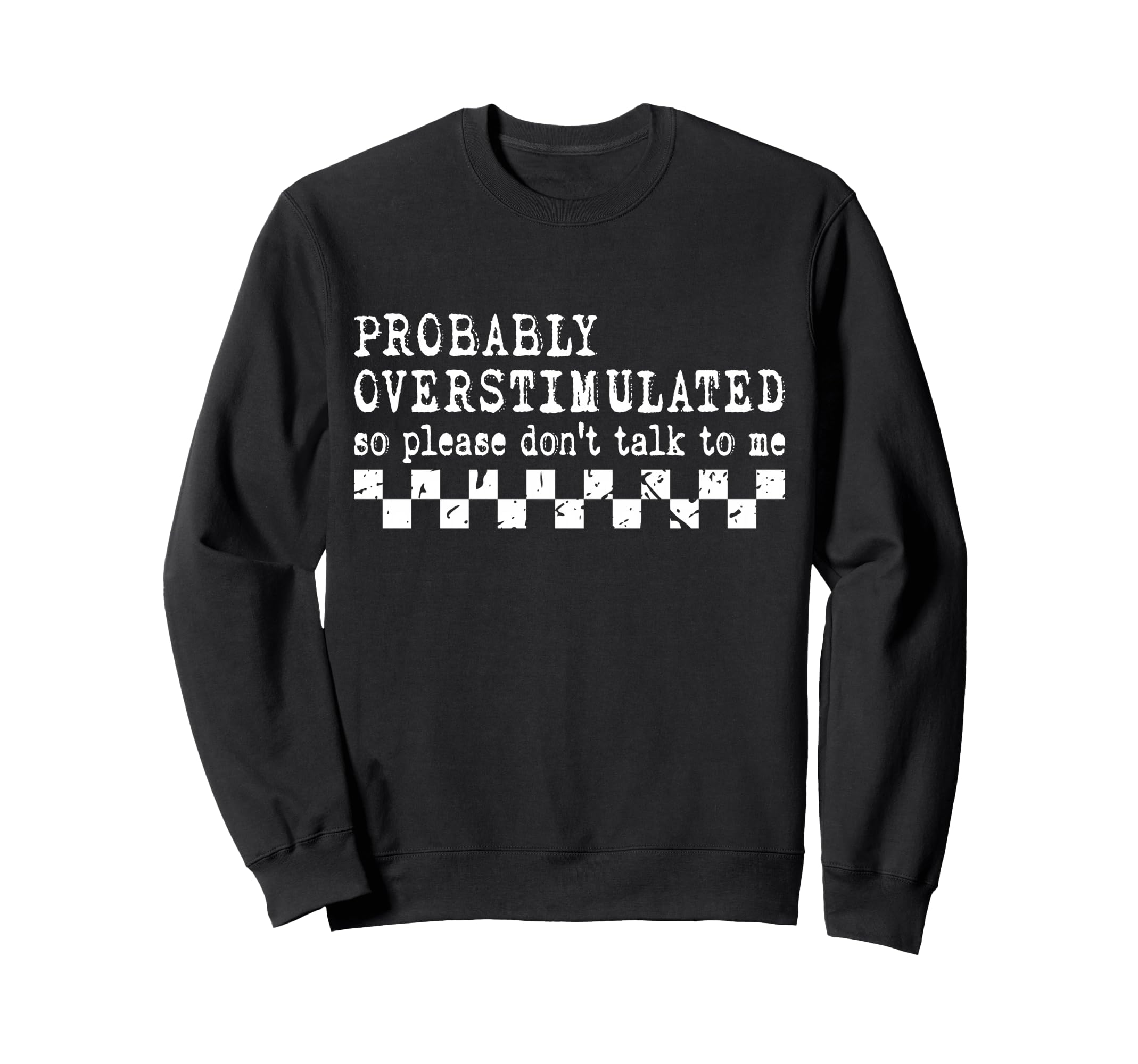 Overstimulated Funny Sarcastic Sweatshirt - Novelty Apparel Men Women - T-Shirt, Sweatshirt, Hoodie