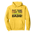 Plot Twist I Got Two Awesome Dads Hoodie - Casual Everyday Wear for Adults - T-Shirt, Sweatshirt, Hoodie