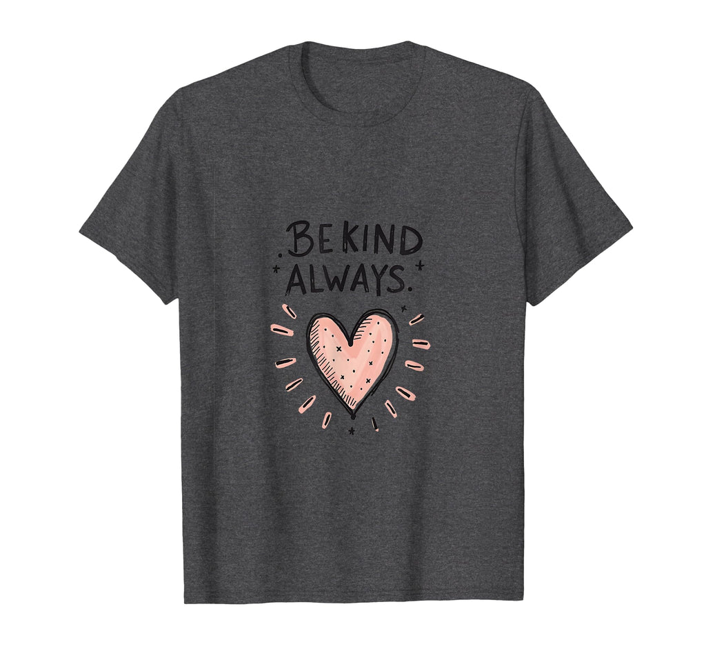 Be Kind Always Mental Health Awareness T-Shirt - Minimalist Print Unisex - T-Shirt, Sweatshirt, Hoodie