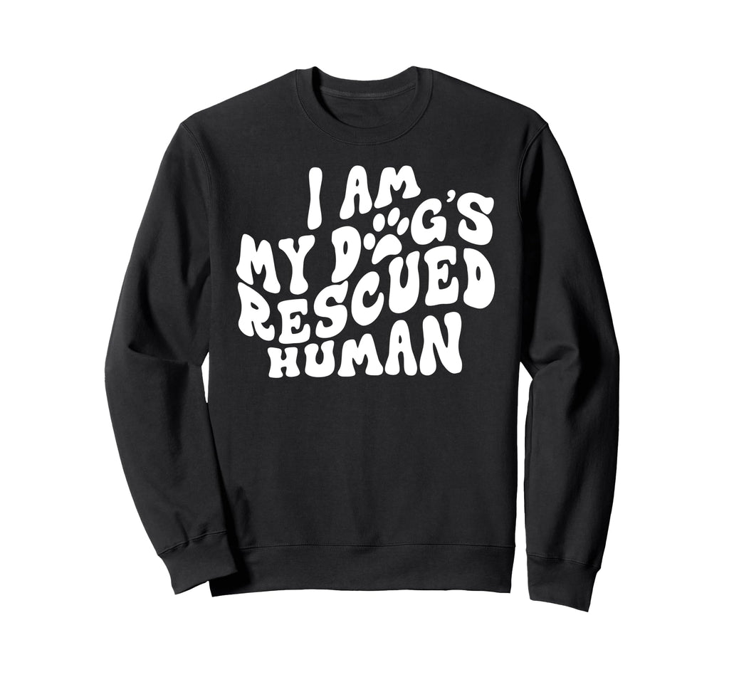 I Am My Dogs Rescued Human Dogs Sweatshirt - Unique Graphic Men Women - T-Shirt, Sweatshirt, Hoodie