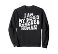 I Am My Dogs Rescued Human Dogs Sweatshirt - Unique Graphic Men Women - T-Shirt, Sweatshirt, Hoodie