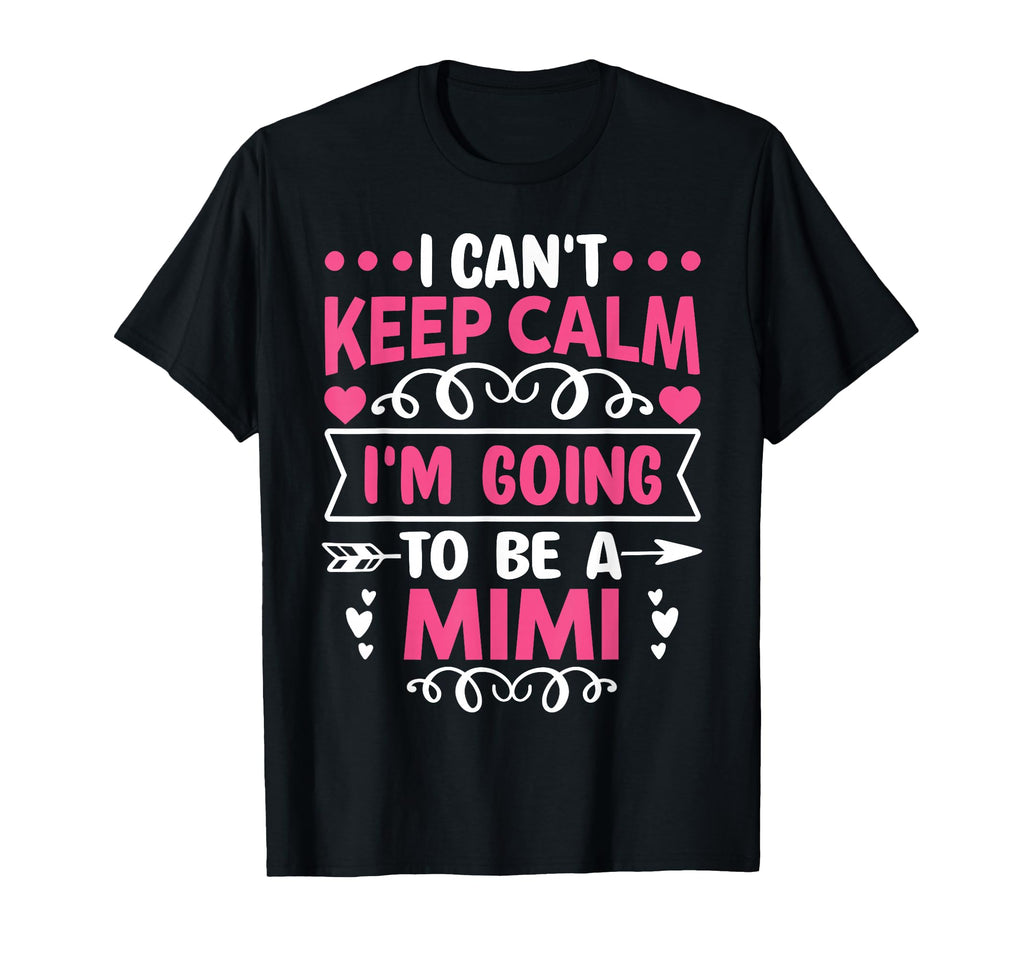 I Cant Keep Calm Im Going To Be Mimi T-Shirt - Aesthetic Graphic Men Women - T-Shirt, Sweatshirt, Hoodie