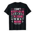 I Cant Keep Calm Im Going To Be Mimi T-Shirt - Aesthetic Graphic Men Women - T-Shirt, Sweatshirt, Hoodie