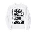 God Says You Are Strong Worthy Sweatshirt - Novelty Apparel for Adults - T-Shirt, Sweatshirt, Hoodie