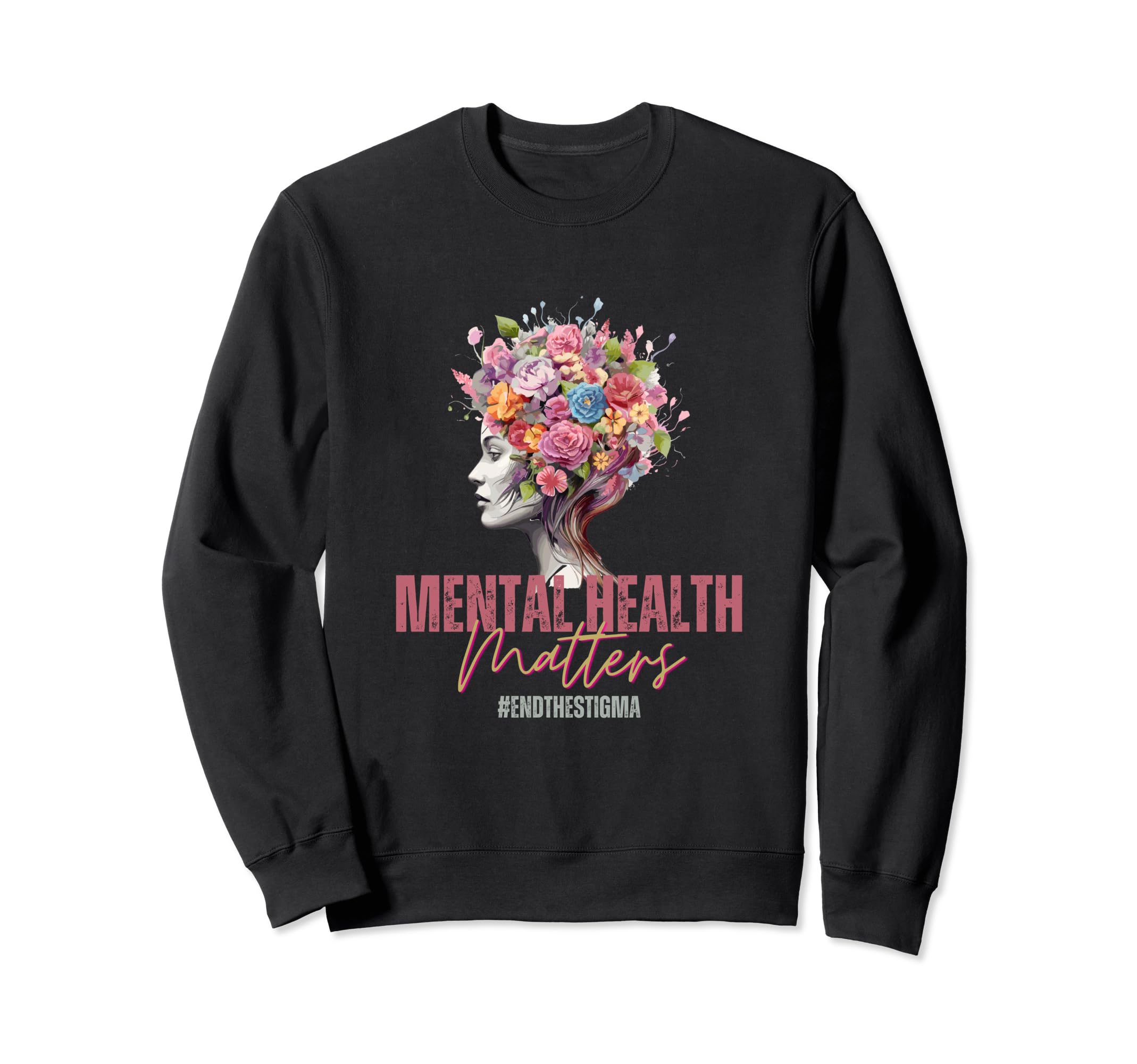 Mental Health Awareness Month End Stigma Sweatshirt - Graphic Print Unisex - T-Shirt, Sweatshirt, Hoodie