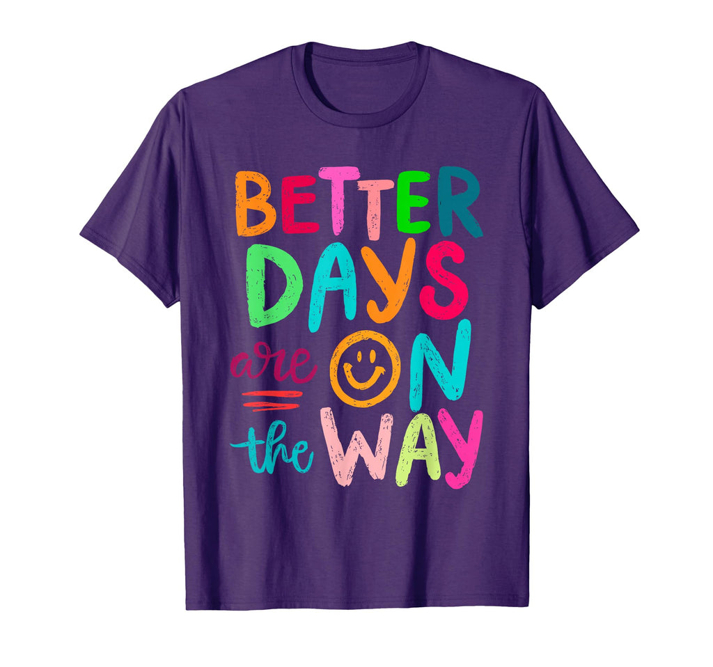 Better Days Are Way Mental Health T-Shirt - Minimalist Print Unisex - T-Shirt, Sweatshirt, Hoodie