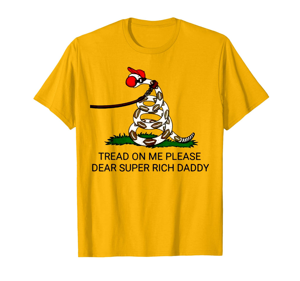 Tread Me Please Dear Super Rich T-Shirt - Casual Everyday Wear Men Women - T-Shirt, Sweatshirt, Hoodie