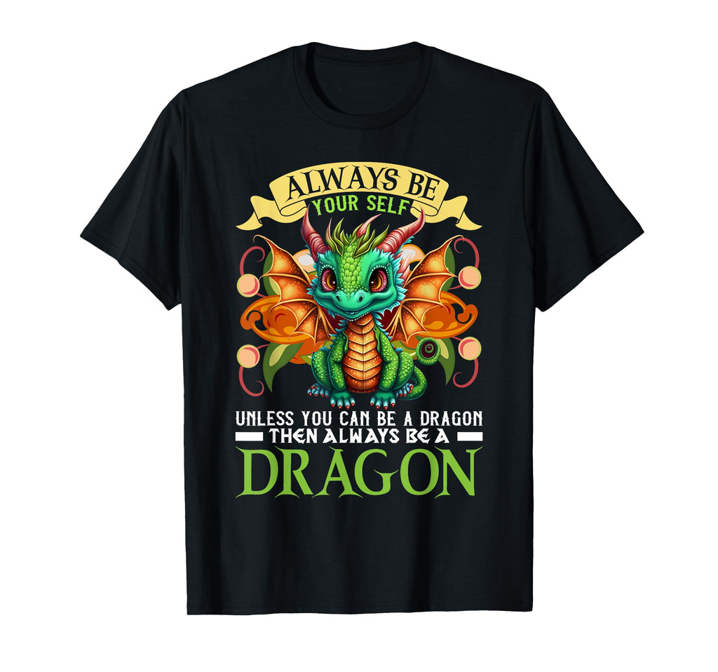 Always Be Yourself Unless You Can Be Dragon T-Shirt - Graphic Print Unisex - T-Shirt, Sweatshirt, Hoodie