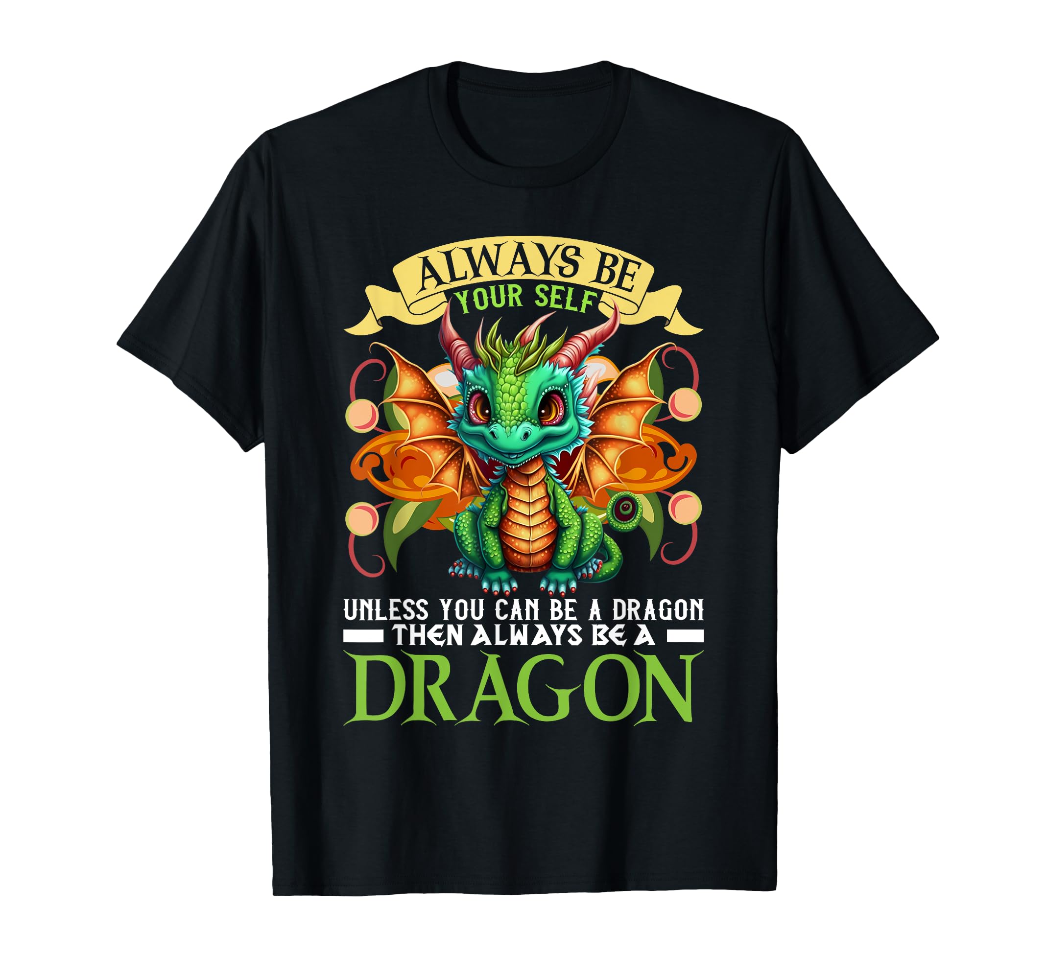 Always Be Yourself Unless You Can Be Dragon T-Shirt - Graphic Print Unisex - T-Shirt, Sweatshirt, Hoodie