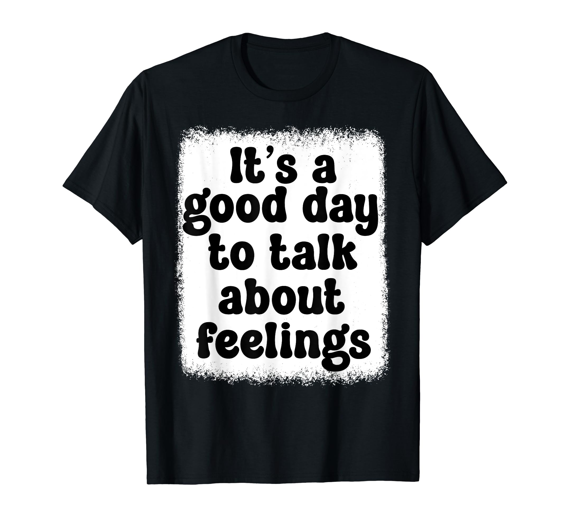Its Good Day To Talk About Feelings Mental T-Shirt - Unique Graphic Unisex - T-Shirt, Sweatshirt, Hoodie
