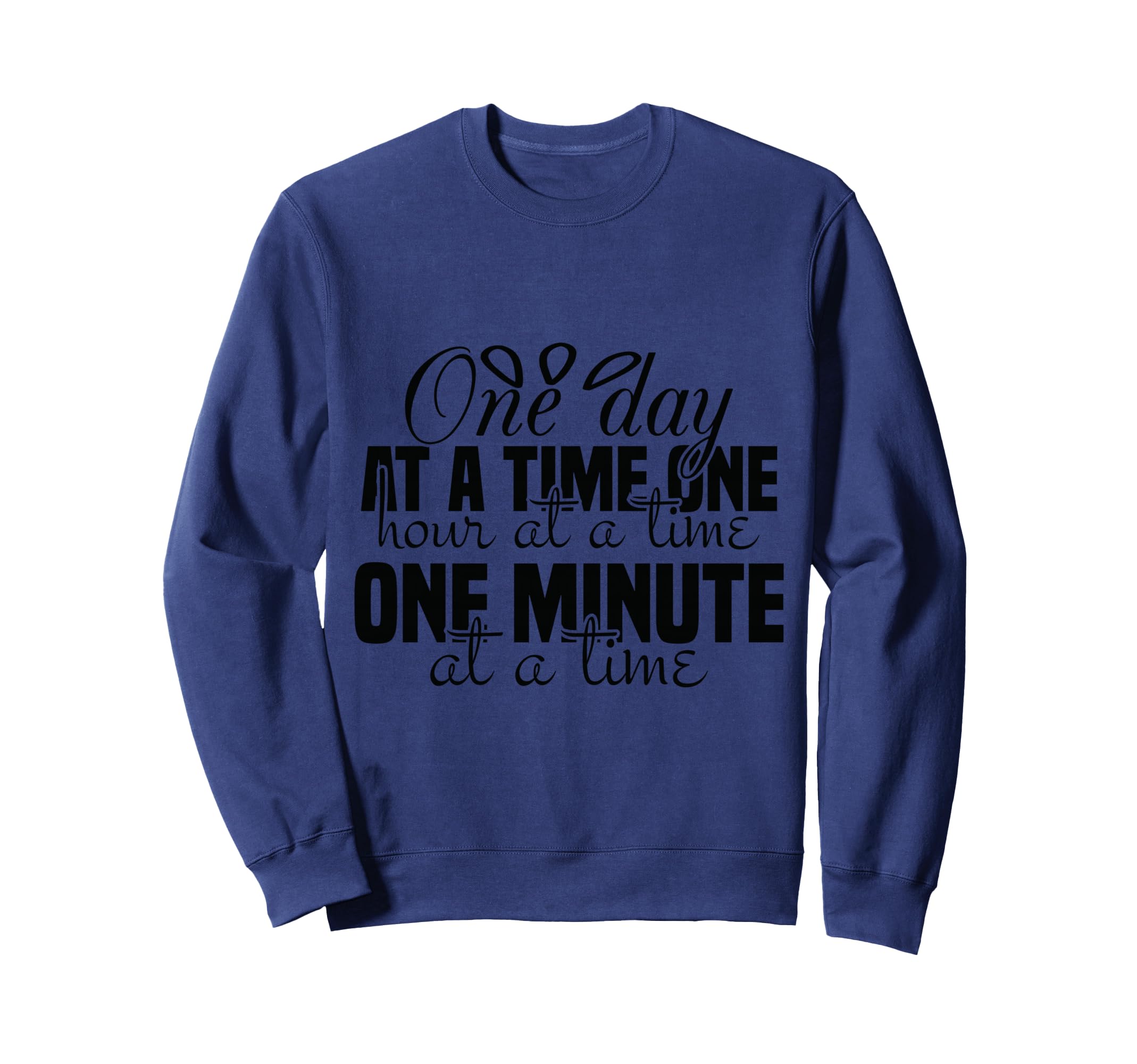 One Day One Hour And One Minute Time Sweatshirt - Unique Graphic Men Women - T-Shirt, Sweatshirt, Hoodie